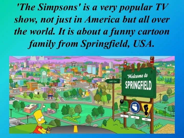 'The Simpsons' is a very popular TV show, not just