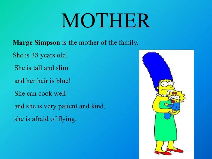 MOTHER Marge Simpson is the mother of the family. She