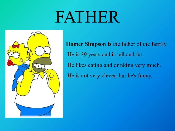 FATHER Homer Simpson is the father of the family. He