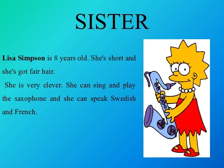 SISTER Lisa Simpson is 8 years old. She's short and