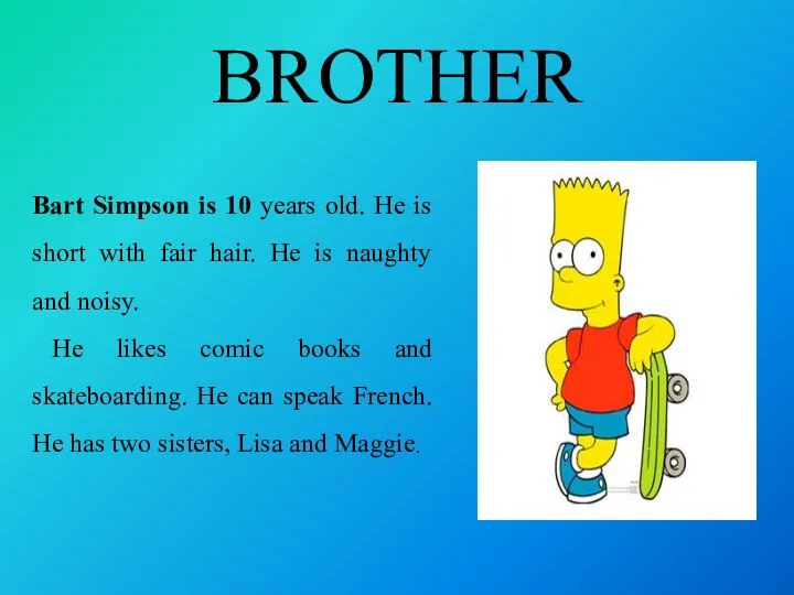 BROTHER Bart Simpson is 10 years old. He is short