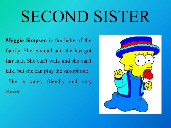 SECOND SISTER Maggie Simpson is the baby of the family.