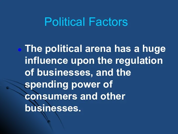 Political Factors The political arena has a huge influence upon