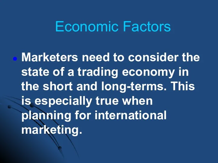 Economic Factors Marketers need to consider the state of a