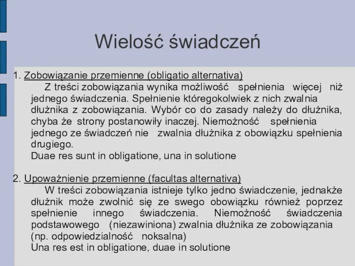 Wielość świadczeń 1. Zobowiązanie przemienne (obligatio alternativa) Z treści zobowiązania