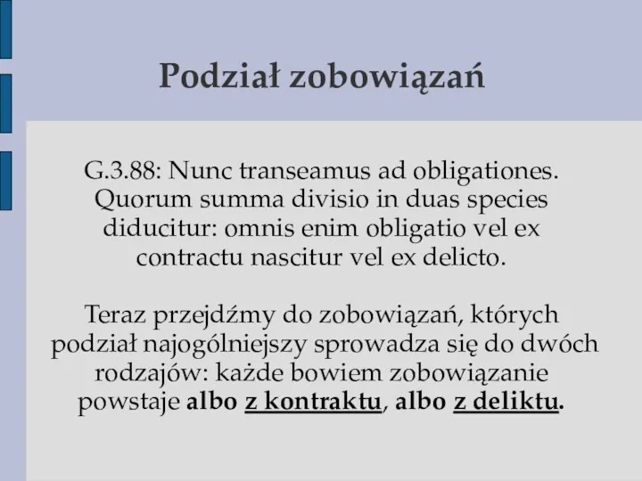 Podział zobowiązań G.3.88: Nunc transeamus ad obligationes. Quorum summa divisio