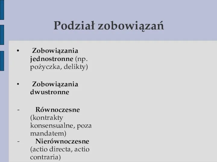 Podział zobowiązań Zobowiązania jednostronne (np. pożyczka, delikty) Zobowiązania dwustronne -