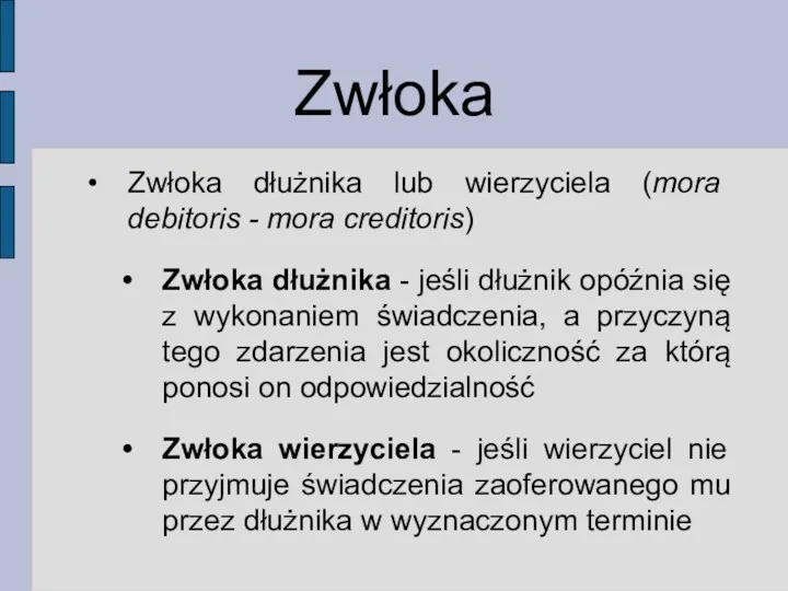 Zwłoka Zwłoka dłużnika lub wierzyciela (mora debitoris - mora creditoris)