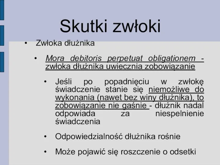 Skutki zwłoki Zwłoka dłużnika Mora debitoris perpetuat obligationem - zwłoka