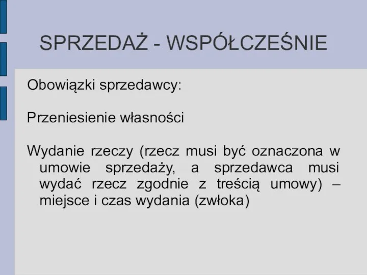 SPRZEDAŻ - WSPÓŁCZEŚNIE Obowiązki sprzedawcy: Przeniesienie własności Wydanie rzeczy (rzecz