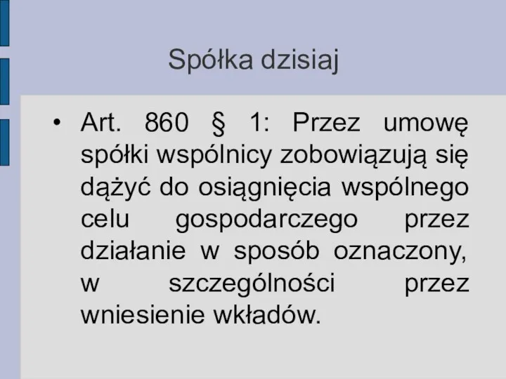 Spółka dzisiaj Art. 860 § 1: Przez umowę spółki wspólnicy