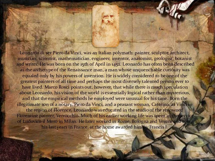 Leonardo di ser Piero da Vinci, was an Italian polymath:
