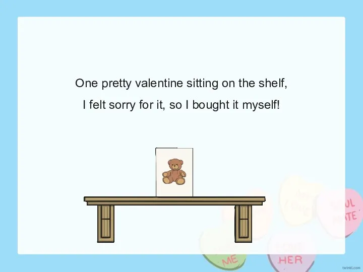 One pretty valentine sitting on the shelf, I felt sorry