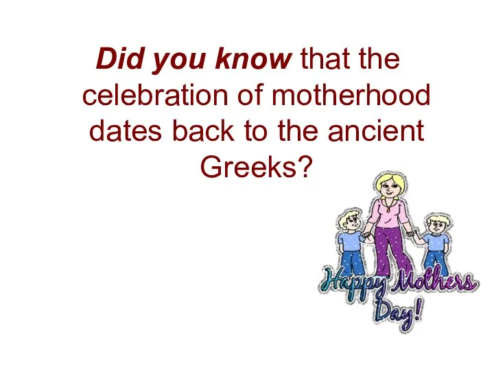 Did you know that the celebration of motherhood dates back to the ancient Greeks?