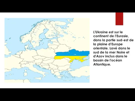 L'Ukraine est sur le continent de l'Eurasie, dans la partie