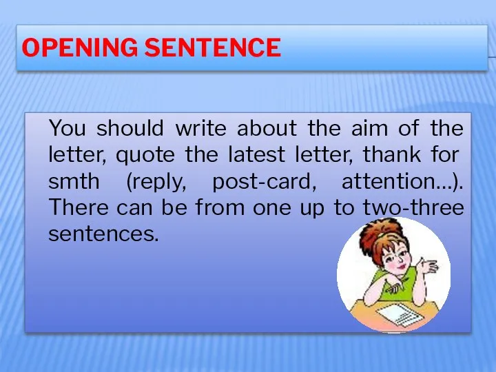 OPENING SENTENCE You should write about the aim of the letter, quote the
