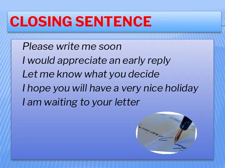 CLOSING SENTENCE Please write me soon I would appreciate an