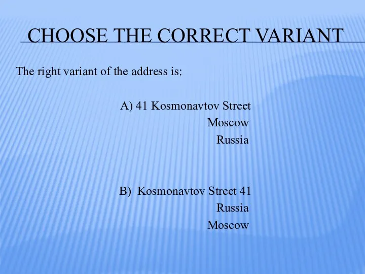CHOOSE THE CORRECT VARIANT The right variant of the address is: A) 41