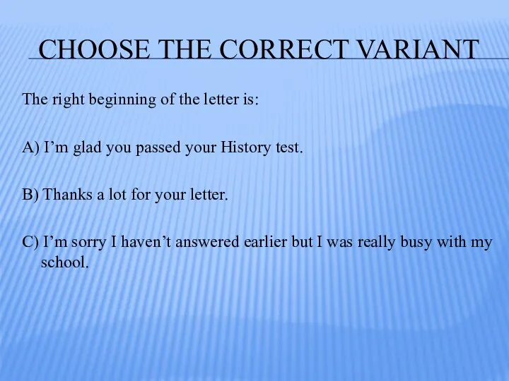 CHOOSE THE CORRECT VARIANT The right beginning of the letter is: A) I’m