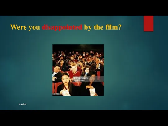 Were you disappointed by the film? g.smiles