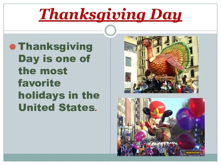 Thanksgiving Day Thanksgiving Day is one of the most favorite holidays in the United States.