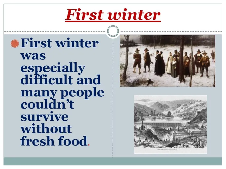 First winter First winter was especially difficult and many people couldn’t survive without fresh food.