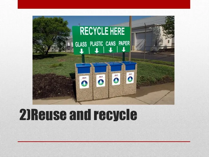 2)Reuse and recycle