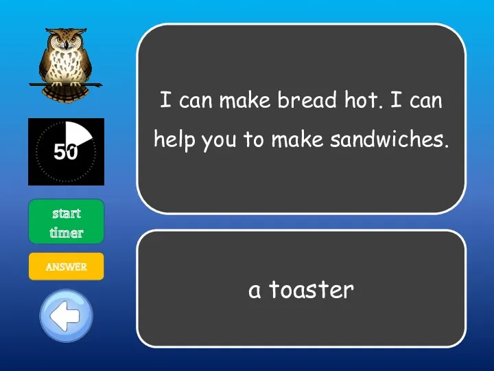 I can make bread hot. I can help you to