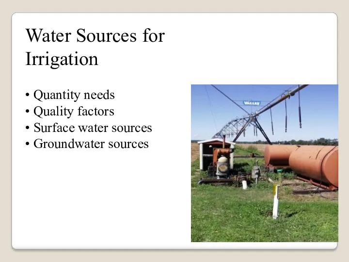Water Sources for Irrigation • Quantity needs • Quality factors