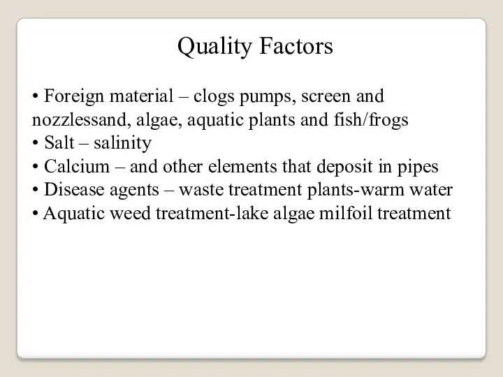 Quality Factors • Foreign material – clogs pumps, screen and