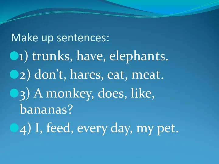 Make up sentences: 1) trunks, have, elephants. 2) don’t, hares, eat, meat. 3)