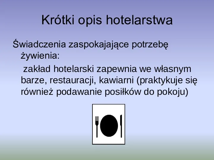 Krótki opis hotelarstwa Świadczenia zaspokajające potrzebę żywienia: zakład hotelarski zapewnia