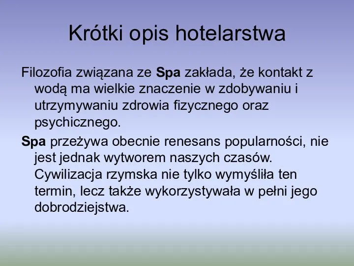 Krótki opis hotelarstwa Filozofia związana ze Spa zakłada, że kontakt