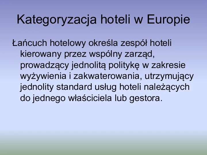 Kategoryzacja hoteli w Europie Łańcuch hotelowy określa zespół hoteli kierowany