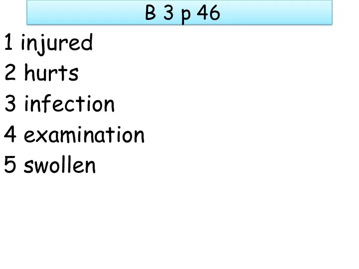 B 3 p 46 1 injured 2 hurts 3 infection 4 examination 5 swollen