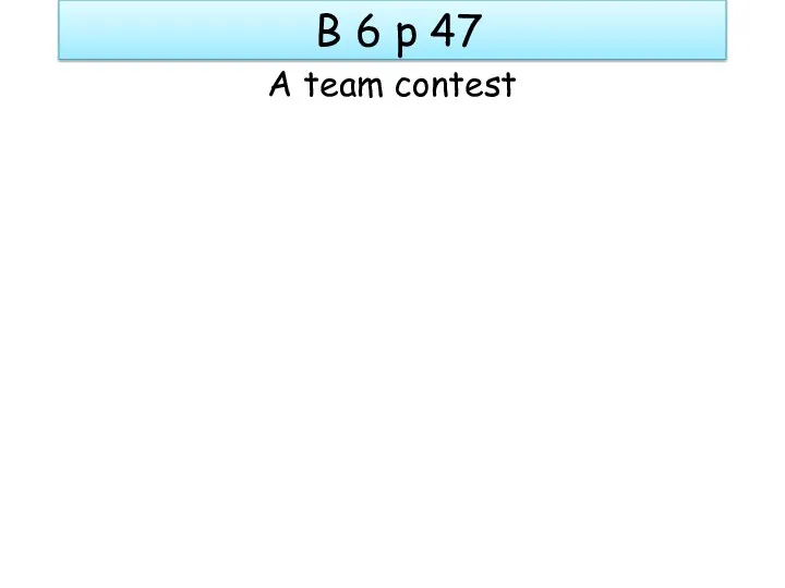 B 6 p 47 A team contest