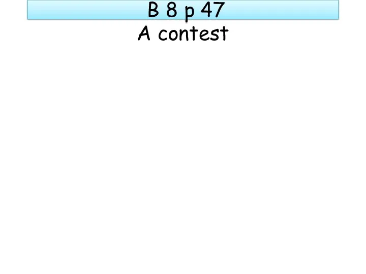 B 8 p 47 A contest