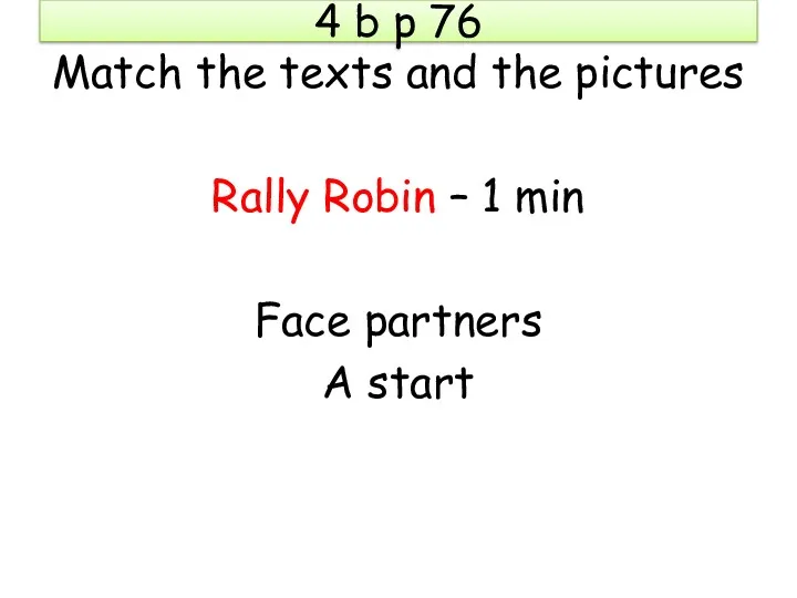 4 b p 76 Match the texts and the pictures Rally Robin –
