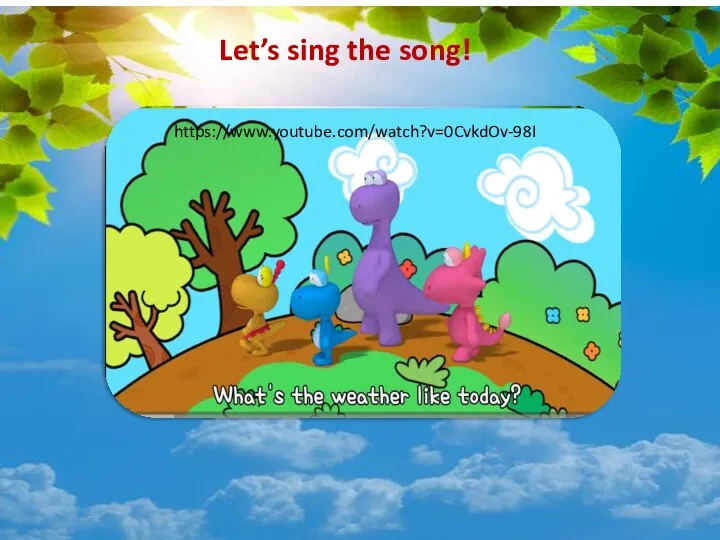 Let’s sing the song! https://www.youtube.com/watch?v=0CvkdOv-98I