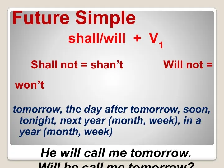 Future Simple shall/will + V1 Shall not = shan’t Will