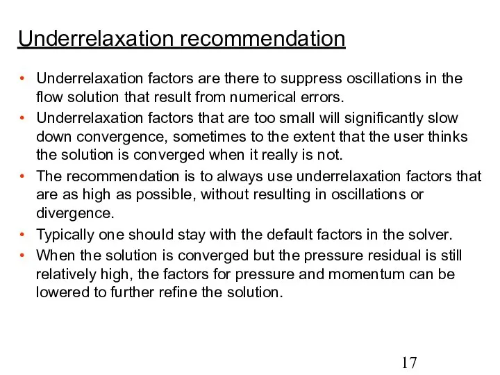 Underrelaxation recommendation Underrelaxation factors are there to suppress oscillations in