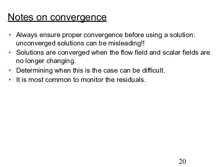 Notes on convergence Always ensure proper convergence before using a