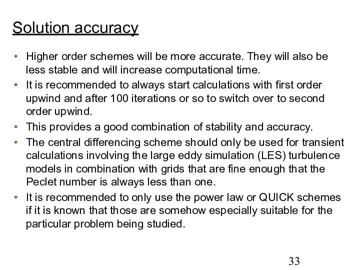 Solution accuracy Higher order schemes will be more accurate. They