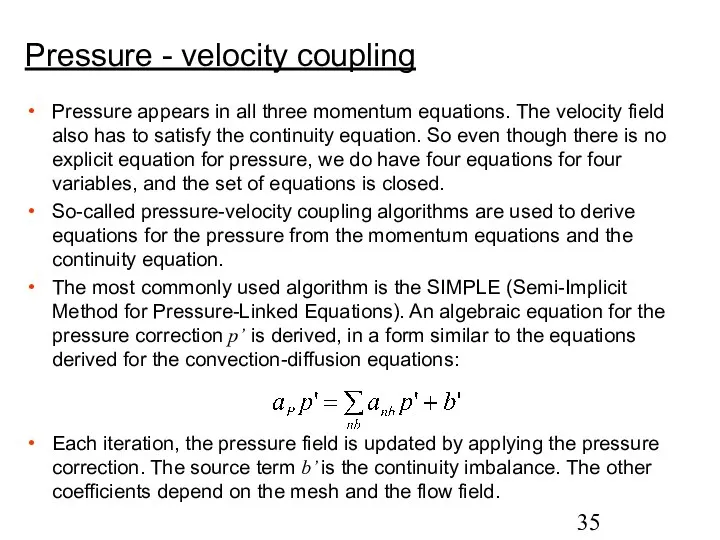 Pressure - velocity coupling Pressure appears in all three momentum