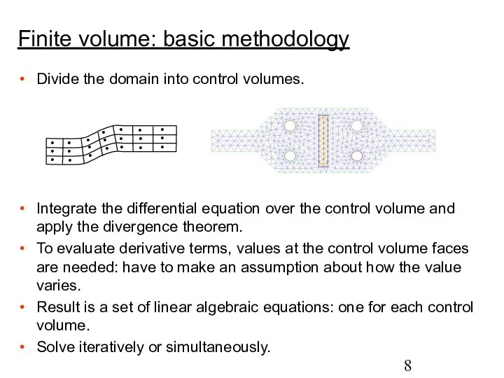 Divide the domain into control volumes. Integrate the differential equation