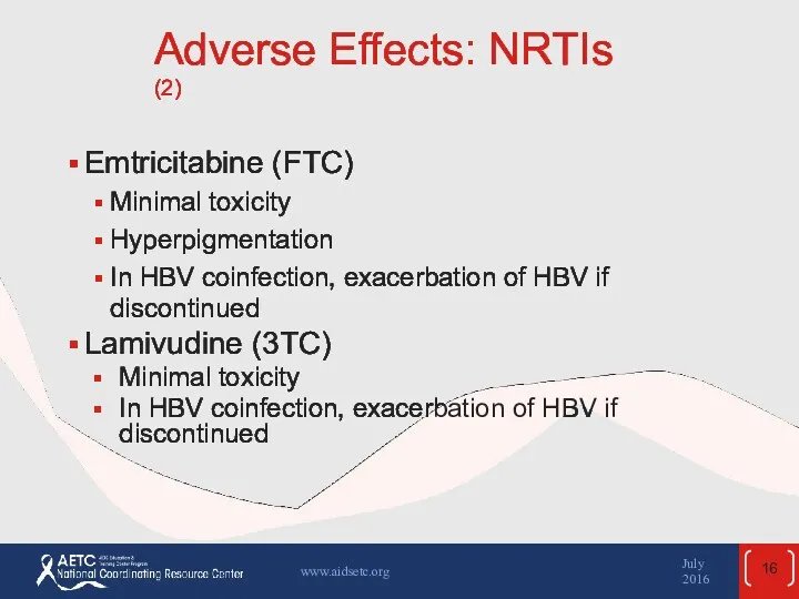 Adverse Effects: NRTIs (2) Emtricitabine (FTC) Minimal toxicity Hyperpigmentation In