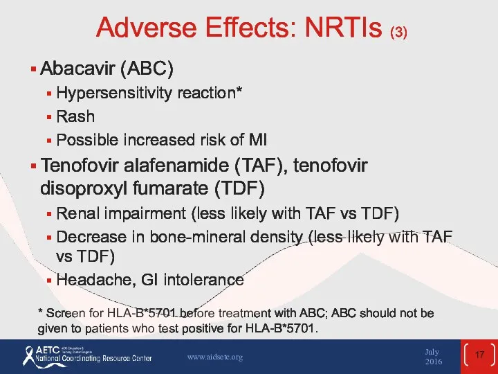 Adverse Effects: NRTIs (3) Abacavir (ABC) Hypersensitivity reaction* Rash Possible