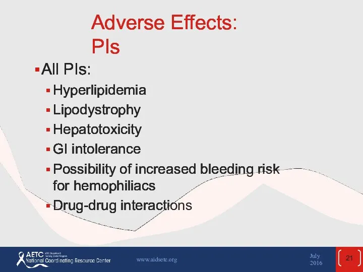 Adverse Effects: PIs All PIs: Hyperlipidemia Lipodystrophy Hepatotoxicity GI intolerance