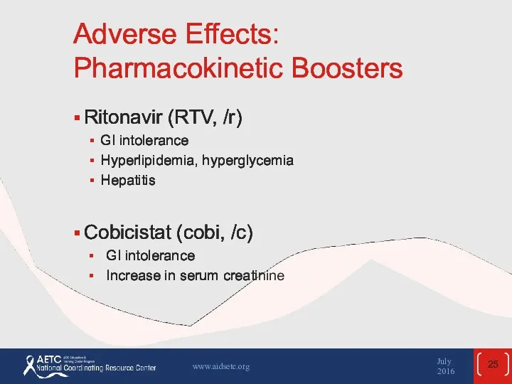 Adverse Effects: Pharmacokinetic Boosters Ritonavir (RTV, /r) GI intolerance Hyperlipidemia,