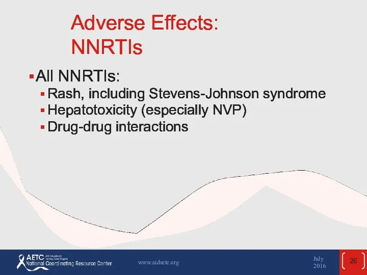 Adverse Effects: NNRTIs All NNRTIs: Rash, including Stevens-Johnson syndrome Hepatotoxicity
